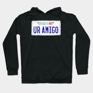 Ur Ego is Not Ur Amigo Hoodie